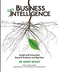 Business unIntelligence: Insight and Innovation Beyond Analytics and Big Data by Barry Devlin